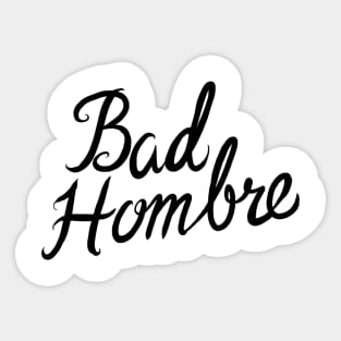 Bad Hombre Sticker